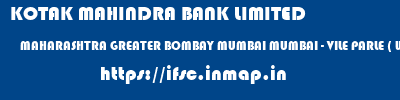 KOTAK MAHINDRA BANK LIMITED  MAHARASHTRA GREATER BOMBAY MUMBAI MUMBAI - VILE PARLE ( WEST )  ifsc code
